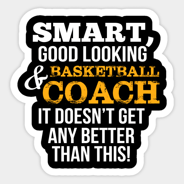 Basketball Coach Funny Gift - Smart,Good Looking Sticker by divawaddle